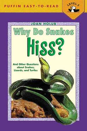 Why Do Snakes Hiss?: And Other Questions about Snakes, Lizards, and Turtles de Joan Holub