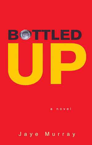 Bottled Up de Jaye Murray