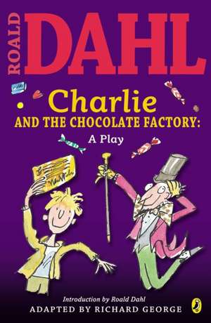 Charlie and the Chocolate Factory: A Play de Roald Dahl