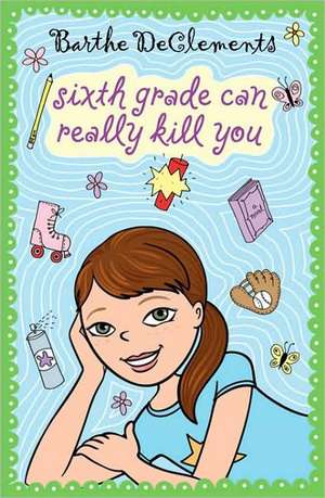 Sixth Grade Can Really Kill You de Barthe DeClements