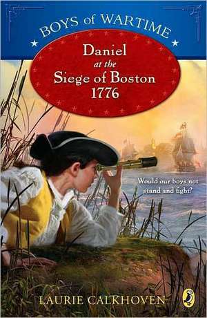 Daniel at the Siege of Boston, 1776 de Laurie Calkhoven