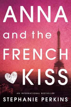 Anna and the French Kiss de Stephanie Perkins