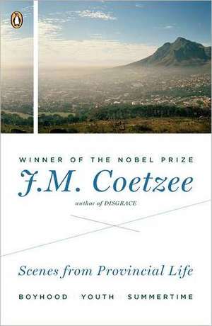 Scenes from Provincial Life: Boyhood, Youth, Summertime de J. M. Coetzee