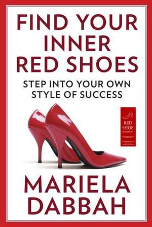 Find Your Inner Red Shoes: Step Into Your Own Style of Success de Mariela Dabbah