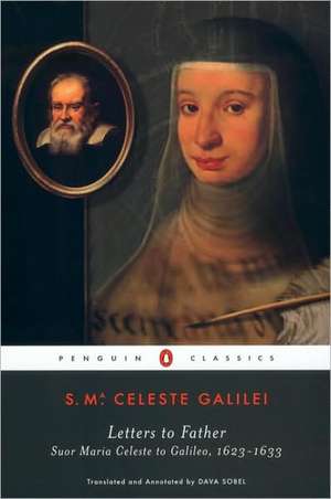 Letters to Father: Suor Maria Celeste to Galileo, 1623-1633 de Suor Maria Celeste