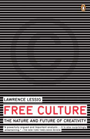 Free Culture: The Nature and Future of Creativity de Lawrence Lessig