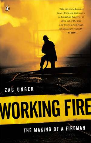 Working Fire: The Making of a Fireman de Zac Unger