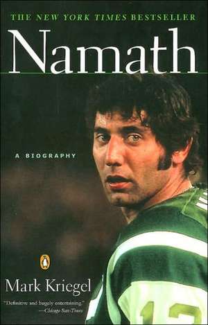 Namath: A Biography de Mark Kriegel