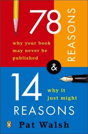 78 Reasons Why Your Book May Never Be Published and 14 Reasons Why Itjust Might de Pat Walsh