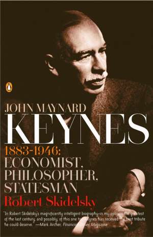 John Maynard Keynes: 1883-1946: Economist, Philosopher, Statesman de Robert Skidelsky