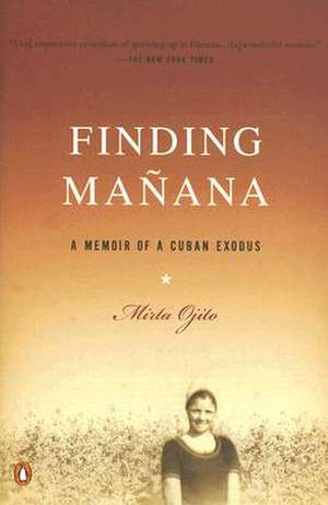 Finding Manana: A Memoir of a Cuban Exodus de Mirta Ojito