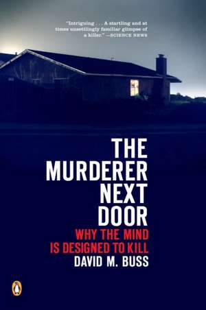 The Murderer Next Door: Why the Mind Is Designed to Kill de David M. Buss