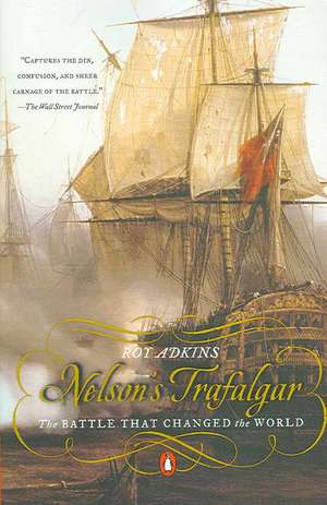 Nelson's Trafalgar: The Battle That Changed the World de Roy Adkins