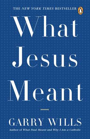 What Jesus Meant de Garry Wills