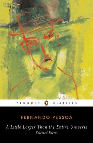 A Little Larger Than the Entire Universe: Selected Poems de Fernando Pessoa