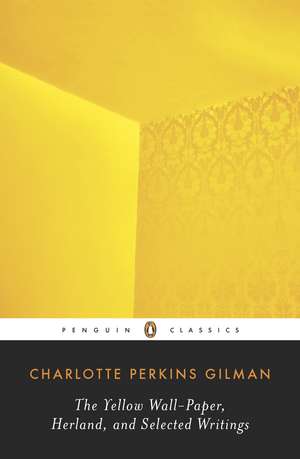 The Yellow Wall-Paper, Herland, and Selected Writings de Charlotte Perkins Gilman