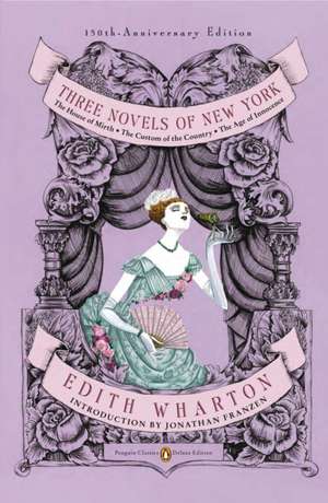 Three Novels of New York: The House of Mirth, The Age of Innocence, The House of Mirth de Edith Wharton