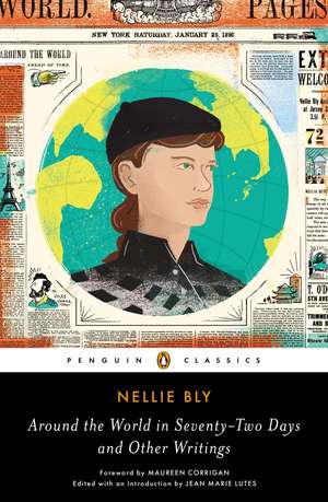 Around the World in Seventy-Two Days: And Other Writings de Nellie Bly