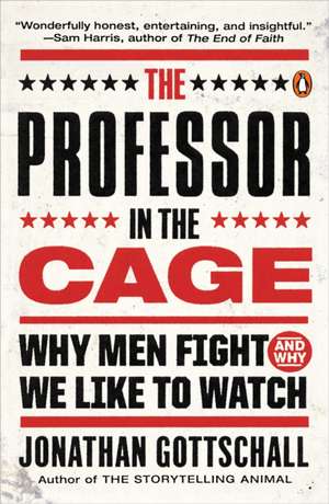 The Professor in the Cage: Why Men Fight and Why We Like to Watch de Jonathan Gottschall