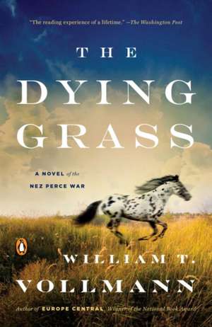 The Dying Grass: A Novel of the Nez Perce War de William T. Vollmann