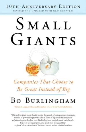 Small Giants: Companies That Choose to be Great Instead of Big de Bo Burlingham