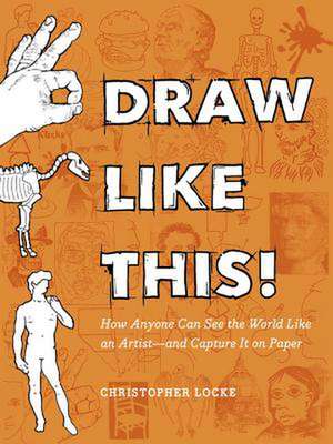 Draw Like This! de Christopher Locke