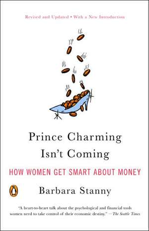 Prince Charming Isn't Coming: How Women Get Smart about Money de Barbara Stanny