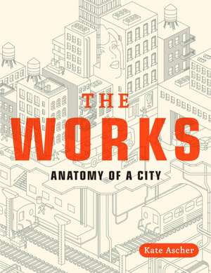 The Works: Anatomy of a City de Kate Ascher