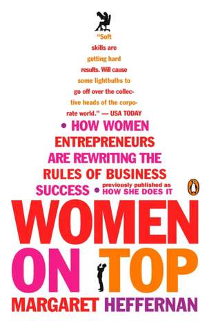 Women on Top: How Women Entrepreneurs Are Rewriting the Rules of Business Success de Margaret Heffernan