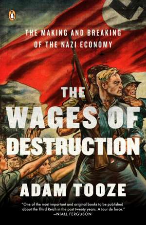 The Wages of Destruction: The Making and Breaking of the Nazi Economy de Adam Tooze