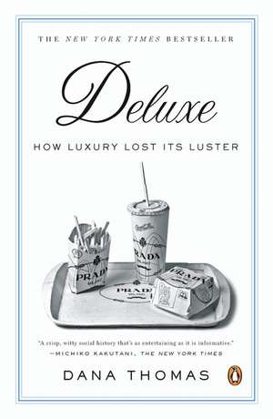 Deluxe: How Luxury Lost Its Luster de Dana Thomas