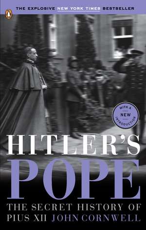 Hitler's Pope: The Secret History of Pius XII de John Cornwell