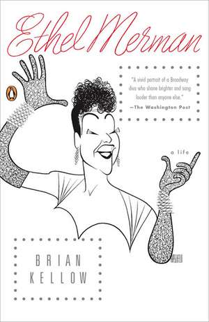 Ethel Merman: A Life de Brian Kellow