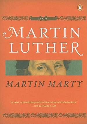 Martin Luther: A Life de Martin E. Marty