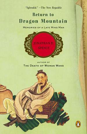 Return to Dragon Mountain: Memories of a Late Ming Man de Jonathan D. Spence