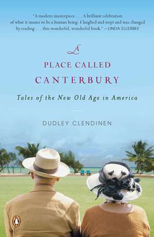 A Place Called Canterbury: Tales of the New Old Age in America de Dudley Clendinen