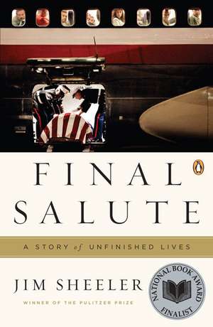 Final Salute: A Story of Unfinished Lives de Jim Sheeler