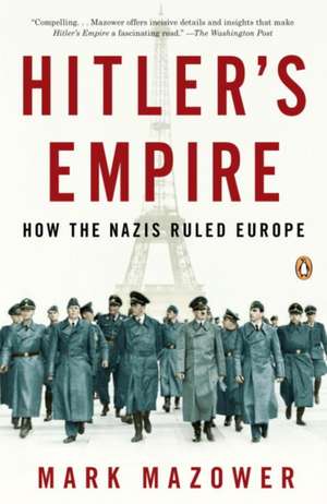 Hitler's Empire: How the Nazis Ruled Europe de Mark Mazower