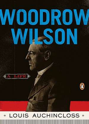 Woodrow Wilson: A Life de Louis Auchincloss