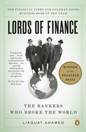 Lords of Finance: The Bankers Who Broke the World de Liaquat Ahamed