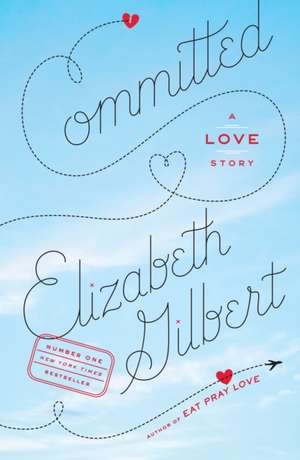 Committed: A Love Story de Elizabeth Gilbert