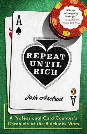 Repeat Until Rich: A Professional Card Counter's Chronicle of the Blackjack Wars de Josh Axelrad