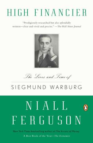 High Financier: The Lives and Time of Siegmund Warburg de Niall Ferguson