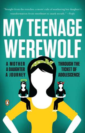 My Teenage Werewolf: A Mother, a Daughter, a Journey Through the Thicket of Adolescence de Lauren Kessler