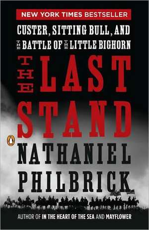 The Last Stand: Custer, Sitting Bull, and the Battle of the Little Bighorn de Nathaniel Philbrick