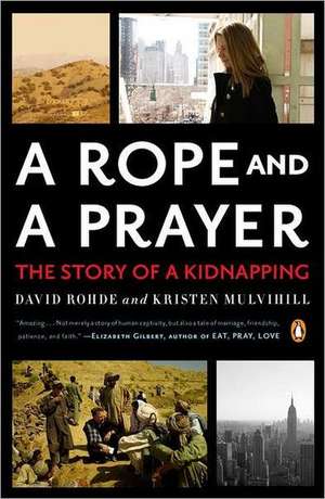 A Rope and a Prayer: The Story of a Kidnapping de David Rohde