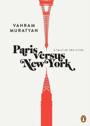 Paris Versus New York: A Tally of Two Cities de Vahram Muratyan