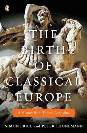 The Birth of Classical Europe: A History from Troy to Augustine de Simon Price