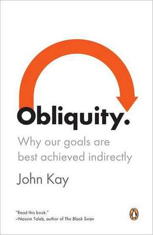 Obliquity: Why Our Goals Are Best Achieved Indirectly de John Kay