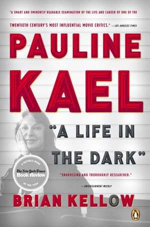 Pauline Kael: A Life in the Dark de Brian Kellow